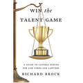 Win the Talent Game: A Guide to Lateral Hiring for Law Firms and Lawyers - Hardcover