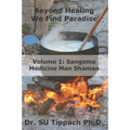 Beyond Healing We Find Paradise: Sangoma Medicine Man Shaman - Paperback