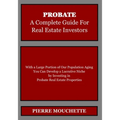 PROBATE - A Complete Guide for Real Estate Investors - Paperback