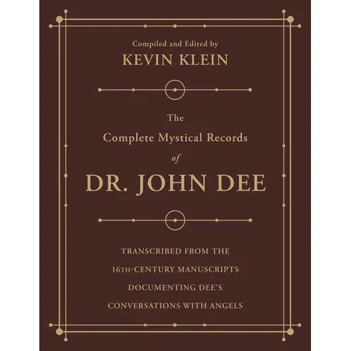 The Complete Mystical Records of Dr. John Dee: A 3-Volume Set: Transcribed from the 16th-Century Manuscripts Documenting Dee's Conversations with Ange - Paperback