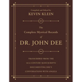 The Complete Mystical Records of Dr. John Dee: A 3-Volume Set: Transcribed from the 16th-Century Manuscripts Documenting Dee's Conversations with Ange - Paperback