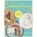Creative Embroidery and Beyond: Inspiration, Tips, Techniques, and Projects from Three Professional Artists - Paperback