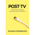 Post-TV: Piracy, Cord-Cutting, and the Future of Television - Paperback
