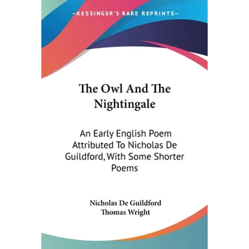 The Owl And The Nightingale: An Early English Poem Attributed To Nicholas De Guildford, With Some Shorter Poems - Paperback