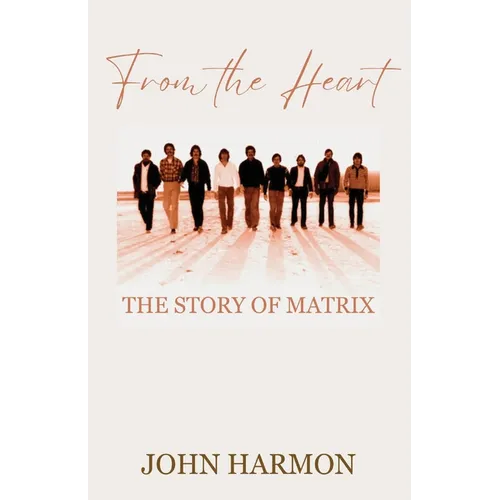 From the Heart: The Story of Matrix - Paperback