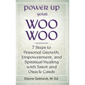 Power Up Your Woo Woo 7 Steps to Personal Growth, Empowerment, and Spiritual Healing with Tarot and Oracle Cards - Hardcover