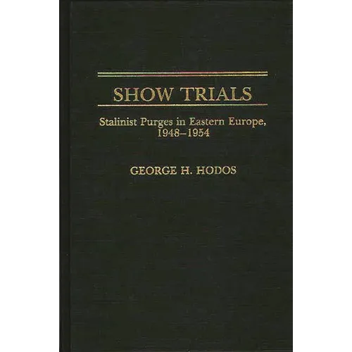 Show Trials: Stalinist Purges in Eastern Europe, 1948-1954 - Hardcover