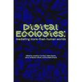 Digital Ecologies: Mediating More-Than-Human Worlds - Paperback