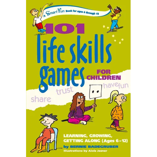 101 Life Skills Games for Children: Learning, Growing, Getting Along (Ages 6-12) - Paperback
