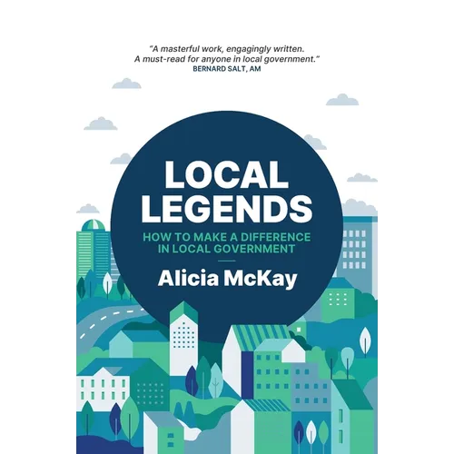 Local Legends: How To Make a Difference in Local Government - Paperback