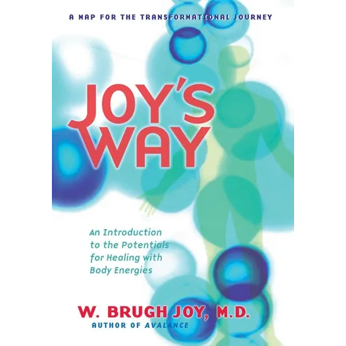 Joy's Way: A Map for the Transformational Journey: An Introduction to the Potentials for Healing with Body Energies - Paperback