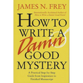 How to Write a Damn Good Mystery: A Practical Step-By-Step Guide from Inspiration to Finished Manuscript - Hardcover