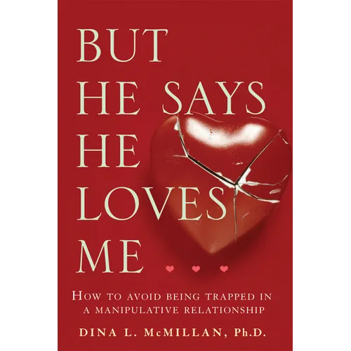 But He Says He Loves Me: How to Avoid Being Trapped in a Manipulative Relationship - Paperback