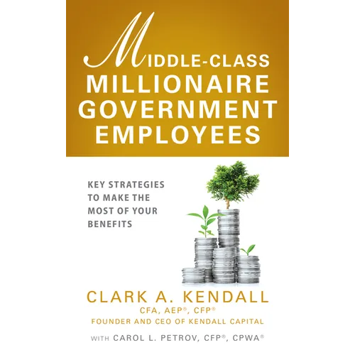 Middle-Class Millionaire Government Employees: Key Strategies to Make the Most of Your Benefits - Hardcover
