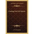 Casting Out Evil Spirits - Paperback