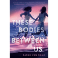 These Bodies Between Us - Hardcover