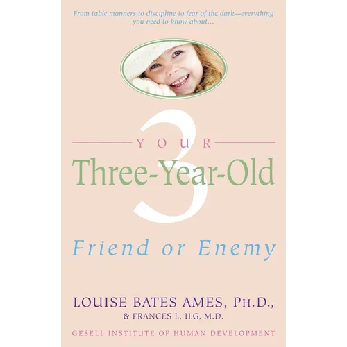 Your Three-Year-Old: Friend or Enemy - Paperback