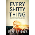 Every Shitty Thing: One Woman's Journey Through Brothers, Betrayals and Botox - Paperback