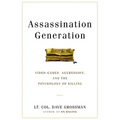 Assassination Generation: Video Games, Aggression, and the Psychology of Killing - Hardcover