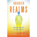 Brighter Realms: Awakening Awareness of Your Higher Self - Hardcover
