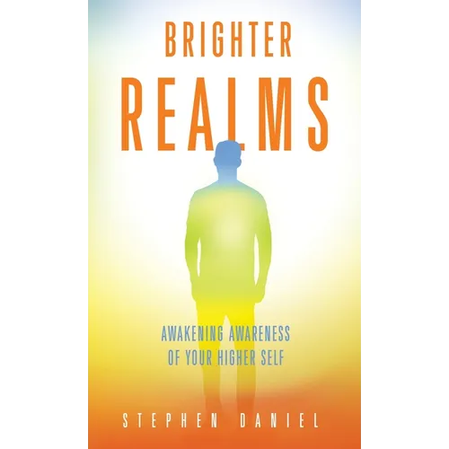 Brighter Realms: Awakening Awareness of Your Higher Self - Hardcover