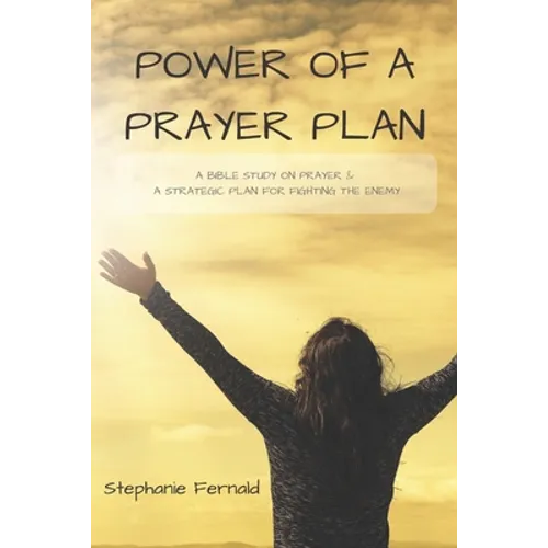 Power Of A Prayer Plan: A Bible Study On Prayer & A Strategic Plan For Fighting The Enemy - Paperback