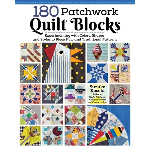 180 Patchwork Quilt Blocks: Experimenting with Colors, Shapes, and Styles to Piece New and Traditional Patterns - Paperback