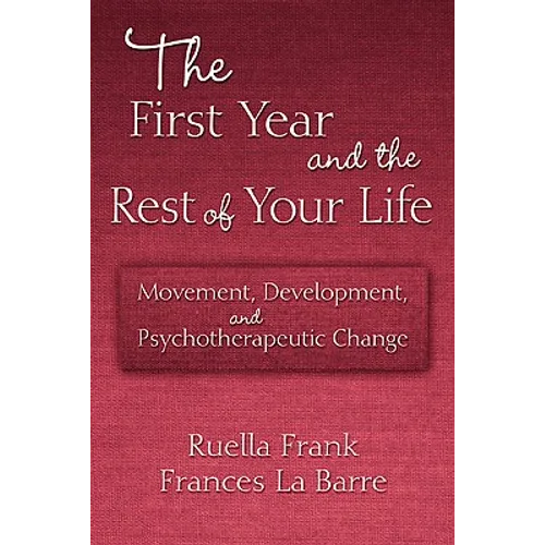 The First Year and the Rest of Your Life: Movement, Development, and Psychotherapeutic Change - Paperback