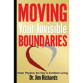 Moving Your Invisible Boundaries: Heart Physics: The Key to Limitless Living - Paperback