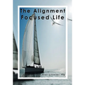 The Alignment Focused Life - Hardcover