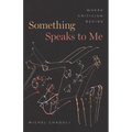 Something Speaks to Me: Where Criticism Begins - Hardcover