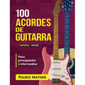 100 Acordes De Guitarra: Para Principiantes y Intermedios - Paperback
