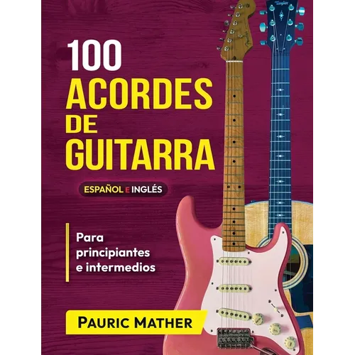 100 Acordes De Guitarra: Para Principiantes y Intermedios - Paperback