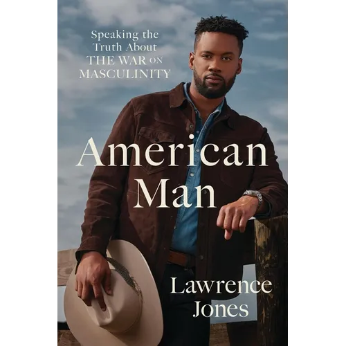 American Man: Speaking the Truth about the War on Masculinity - Hardcover