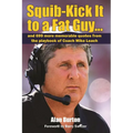 Squib-Kick It to a Fat Guy...: And 699 More Memorable Quotes from the Playbook of Coach Mike Leach - Paperback