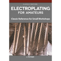 Electroplating for Amateurs: Classic Reference for Small Workshops - Paperback