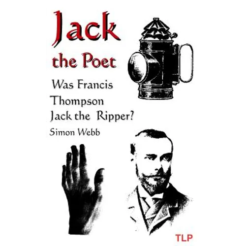 Jack the Poet: Was Francis Thompson Jack the Ripper? - Paperback