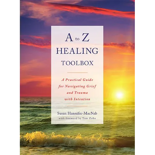 A to Z Healing Toolbox: A Practical Guide for Navigating Grief and Trauma with Intention - Paperback