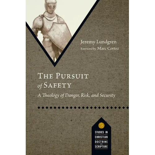 The Pursuit of Safety: A Theology of Danger, Risk, and Security - Paperback