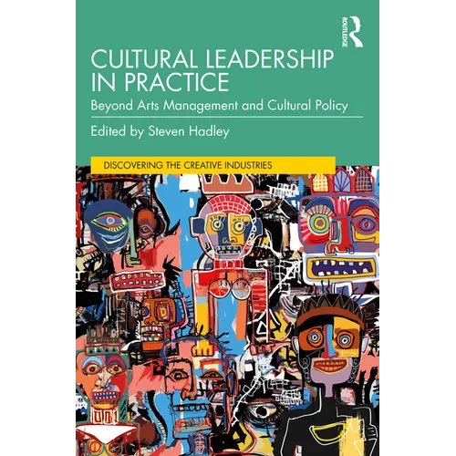 Cultural Leadership in Practice: Beyond Arts Management and Cultural Policy - Paperback