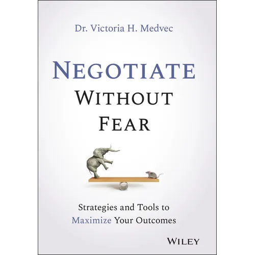 Negotiate Without Fear: Strategies and Tools to Maximize Your Outcomes - Hardcover