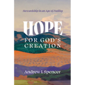 Hope for God's Creation: Stewardship in an Age of Futility - Paperback