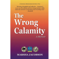 The Wrong Calamity: A Memoir - Paperback