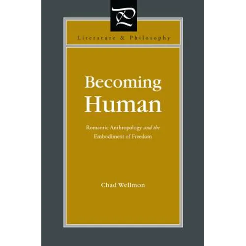 Becoming Human: Romantic Anthropology and the Embodiment of Freedom - Paperback
