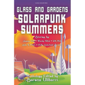 Glass and Gardens: Solarpunk Summers - Paperback