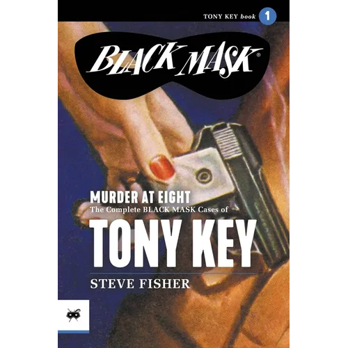Murder at Eight: The Complete Black Mask Cases of Tony Key, Volume 1 - Paperback