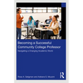 Becoming a Successful Community College Professor: Navigating a Changing Academic World - Paperback