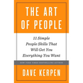 The Art of People: 11 Simple People Skills That Will Get You Everything You Want - Hardcover