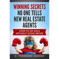 Winning Secrets No One Tells New Real Estate Agents: How To Go Solo without Going Broke - Paperback