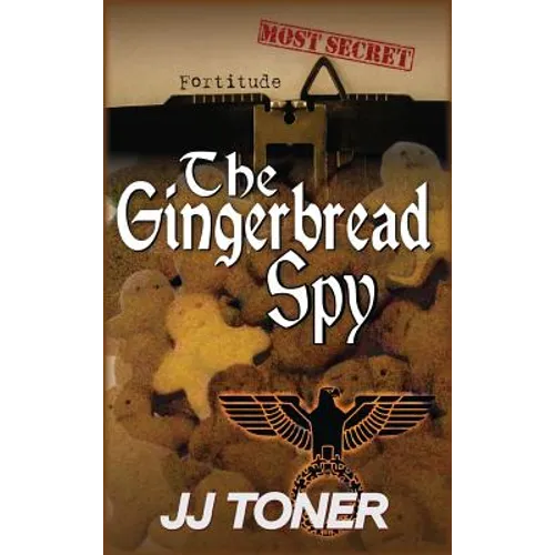 The Gingerbread Spy: A WW2 spy story - Hardcover